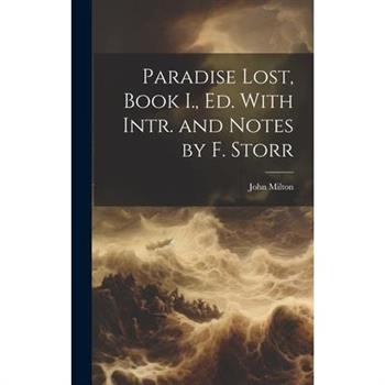 Paradise Lost, Book I., Ed. With Intr. and Notes by F. Storr