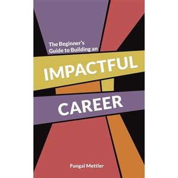 The Beginner s Guide to Building an Impactful Career