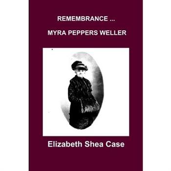 Remembrance Myra Peppers Weller