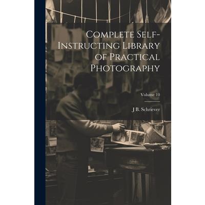 Complete Self-instructing Library of Practical Photography; Volume 10
