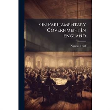 On Parliamentary Government In England