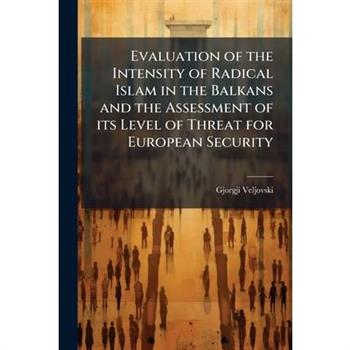 Evaluation of the Intensity of Radical Islam in the Balkans and the Assessment of its Level of Threat for European Security