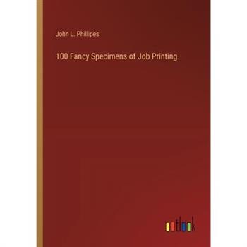 100 Fancy Specimens of Job Printing