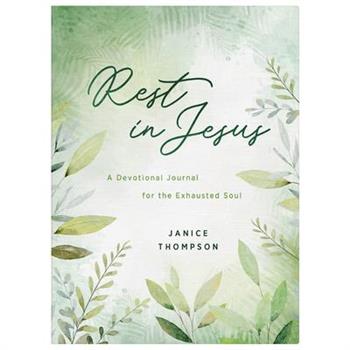 Rest in Jesus: A Devotional Journal for the Exhausted Soul