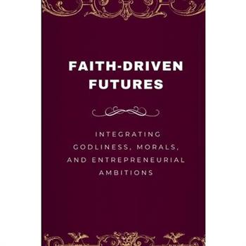Faith-Driven Futures, Integrating Godliness, Morals, and Entrepreneurial Ambitions