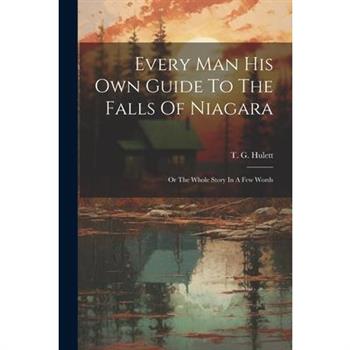 Every Man His Own Guide To The Falls Of Niagara