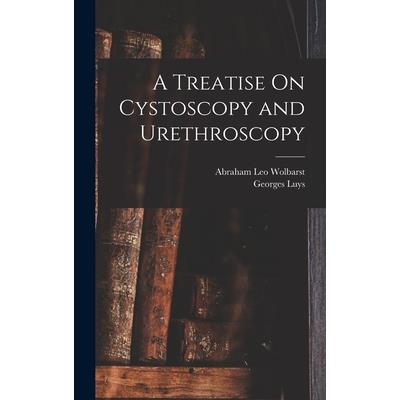 A Treatise On Cystoscopy and Urethroscopy