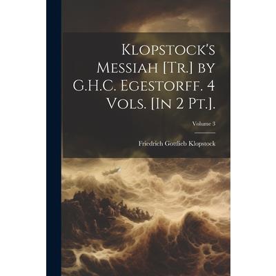 Klopstock's Messiah [Tr.] by G.H.C. Egestorff. 4 Vols. [In 2 Pt.].; Volume 3