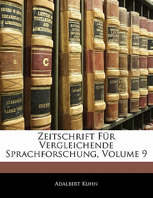 Zeitschrift Fur Vergleichende Sprachforschung, Volume 9