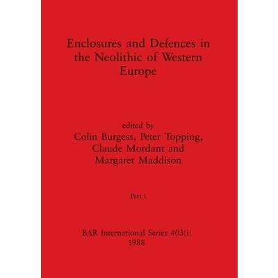 Enclosures and Defences in the Neolithic of Western Europe, Part i