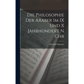 Die Philosophie der Araber im IX und x Jahrhundert n Chr