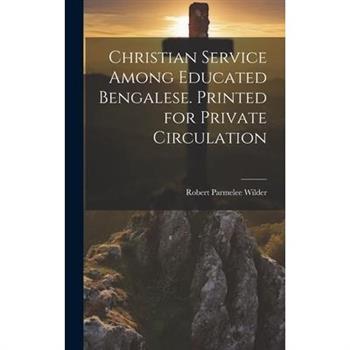 Christian Service Among Educated Bengalese. Printed for Private Circulation