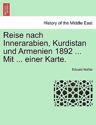 Reise Nach Innerarabien, Kurdistan Und Armenien 1892 ... Mit ... Einer Karte.