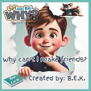 Jet Asks Kai WHY? Why Can’t I Make Friends?