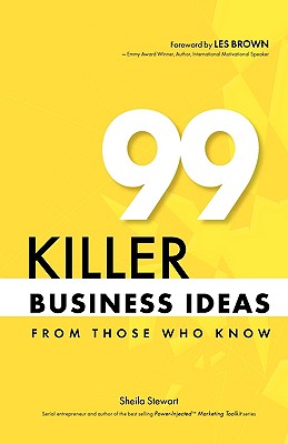 99 Killer Business Ideas from Those Who Know