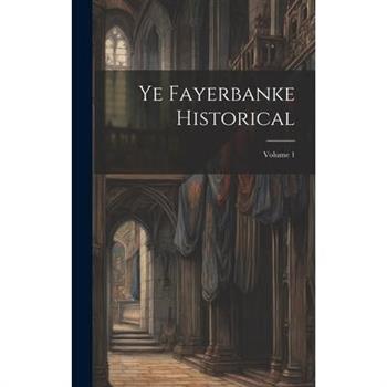 Ye Fayerbanke Historical; Volume 1