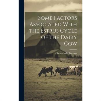 Some Factors Associated With the Estrus Cycle of the Dairy Cow