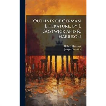 Outlines of German Literature, by J. Gostwick and R. Harrison