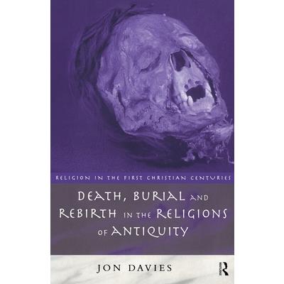 Death, Burial and the Rebirth in the Religions of Antiquity
