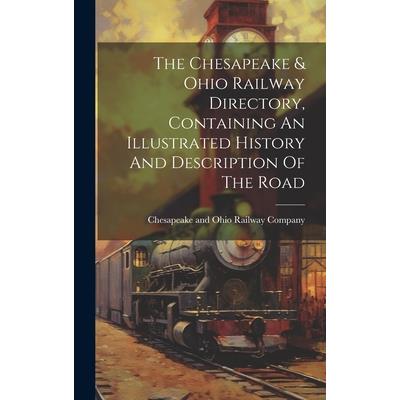The Chesapeake & Ohio Railway Directory, Containing An Illustrated History And Description Of The Road