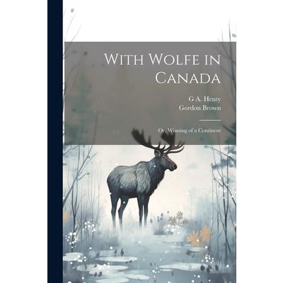 With Wolfe in Canada; or, Winning of a Continent