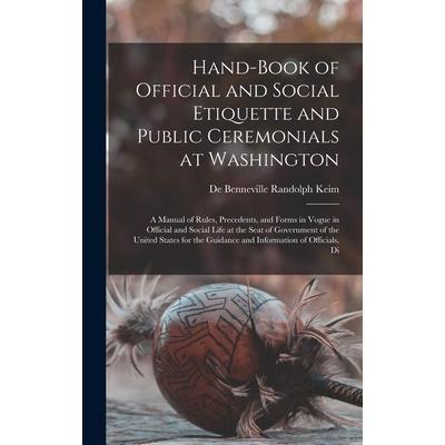 Hand-Book of Official and Social Etiquette and Public Ceremonials at Washington