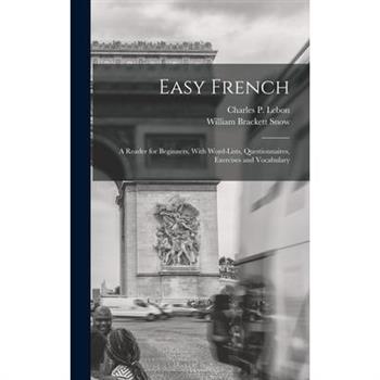Easy French; a Reader for Beginners, With Word-lists, Questionnaires, Exercises and Vocabulary
