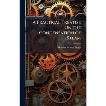 A Practical Treatise On the Condensation of Steam
