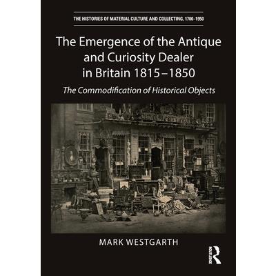 The Emergence of the Antique and Curiosity Dealer in Britain 1815-1850