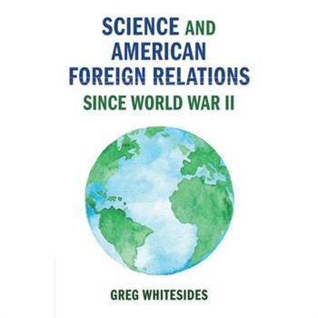 Science and American Foreign Relations Since World War II