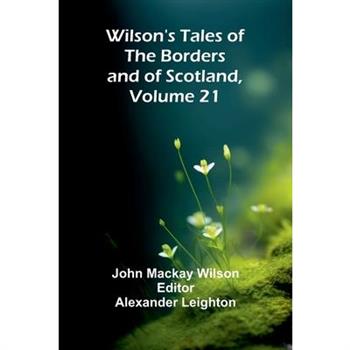 Wilson's Tales of the Borders and of Scotland, Volume 21