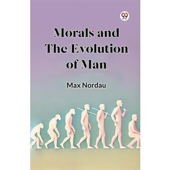Morals and the Evolution of Man