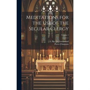 Meditations for the Use of the Secular Clergy; Volume 1