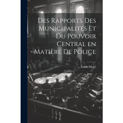 Des Rapports des Municipalit矇s et du Pouvoir Central en Mati癡re de Police