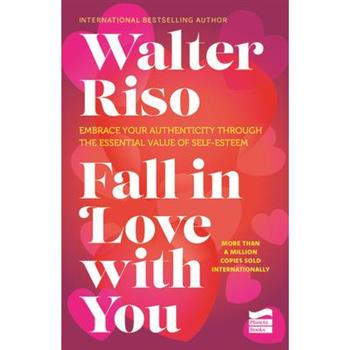 Fall in Love with You: Embrace Your Authenticity Through the Essential Value of Self-Esteem