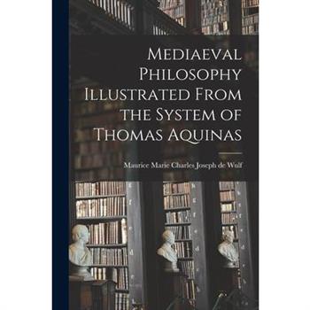 Mediaeval Philosophy Illustrated From the System of Thomas Aquinas