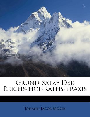 Grund-S Tze Der Reichs-Hof-Raths-Praxis