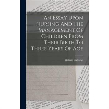 An Essay Upon Nursing And The Management Of Children From Their Birth To Three Years Of Age