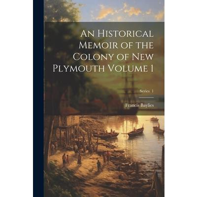 An Historical Memoir of the Colony of New Plymouth Volume 1; Series 1