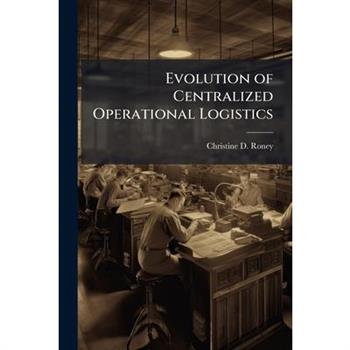 Evolution of Centralized Operational Logistics