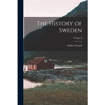 The History of Sweden; Volume I