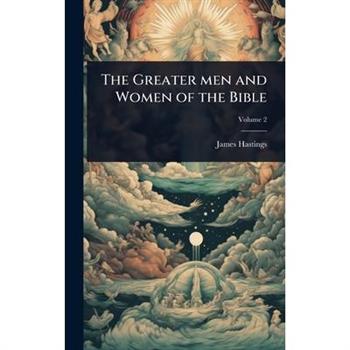 The Greater men and Women of the Bible