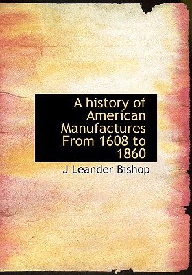 A History of American Manufactures from 1608 to 1860