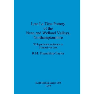 Late La T癡ne Pottery of the Nene and Welland Valleys, Northamptonshire