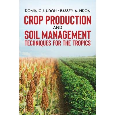 Crop Production and Soil Management Techniques for the Tropics