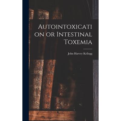Autointoxication or Intestinal Toxemia