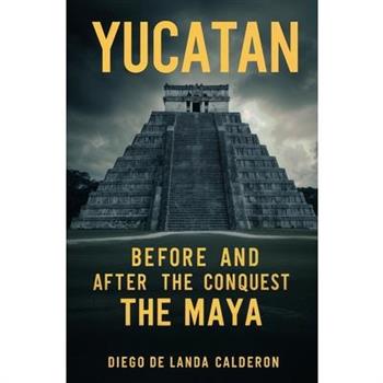 Yucatan Before and After the Conquest