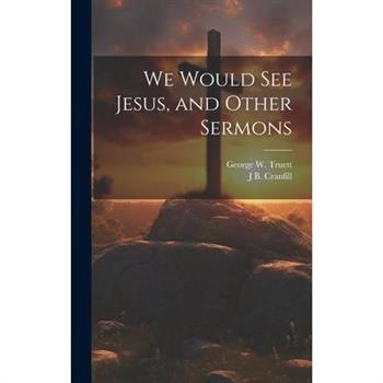 We Would see Jesus, and Other Sermons