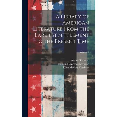 A Library of American Literature From the Earliest Settlement to the Present Time; Volume 2