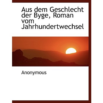 Aus Dem Geschlecht Der Byge, Roman Vom Jahrhundertwechsel